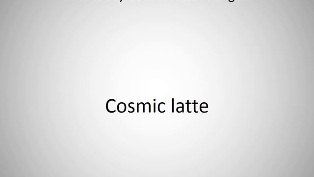 How to say Cosmic latte in English?