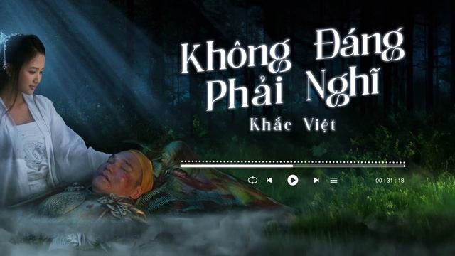 KHẮC VIỆT - KHÔNG ĐÁNG PHẢI NGHĨ - 1HOUR