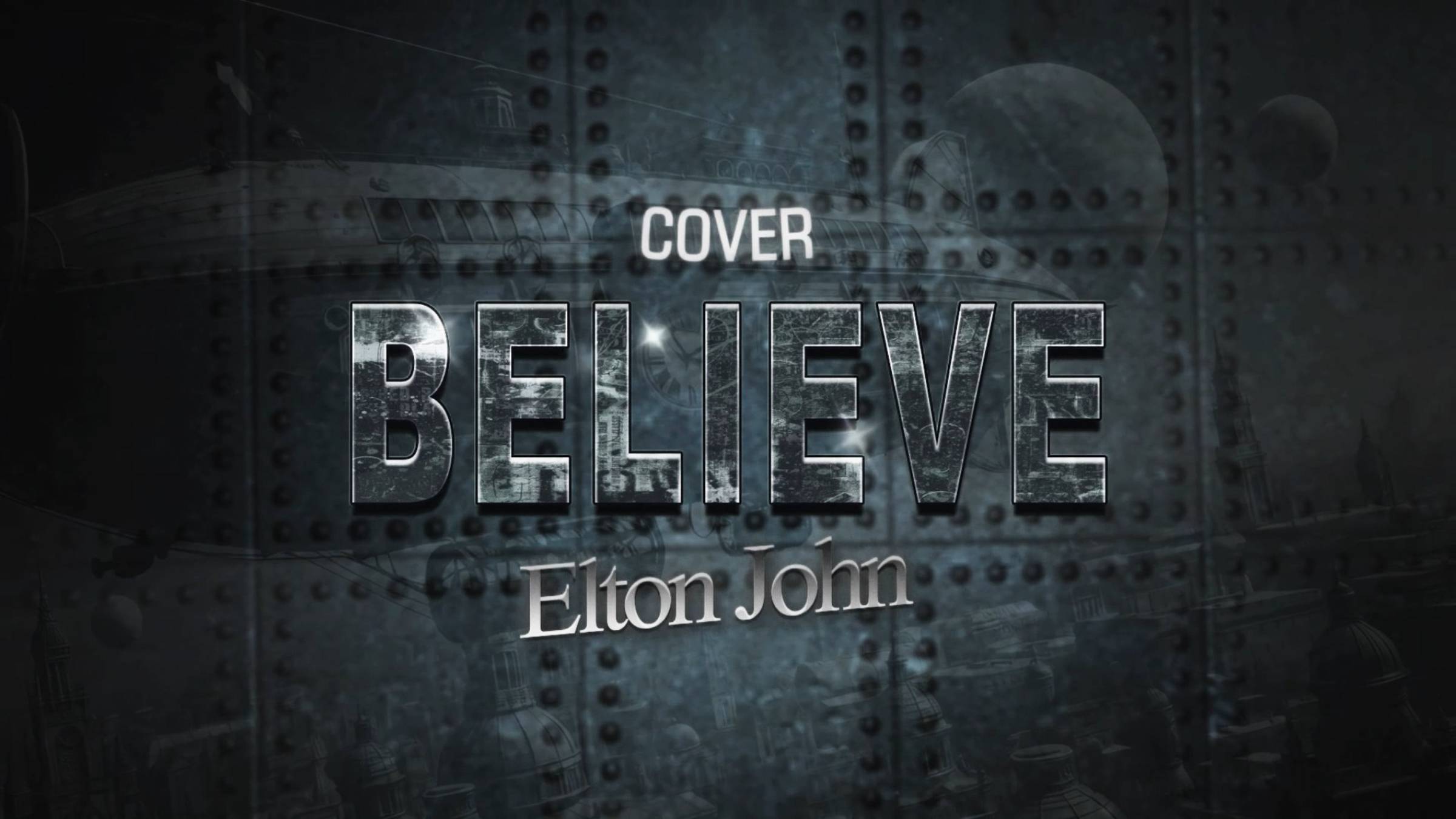 + ELTON JOHN - BELIEVE Steampunk Cover