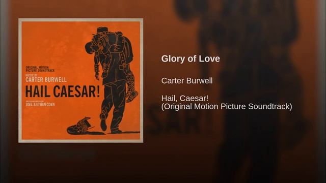 Hail, Caesar! Soundtrack 15 Glory of Love, Carter Burwell