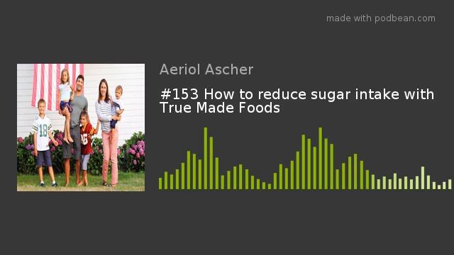 #153 How to reduce sugar intake with True Made Foods