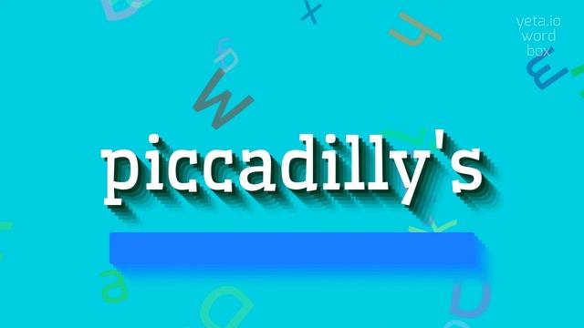 PICCADILLY'S - HOW TO SAY PICCADILLY'S? #piccadilly's