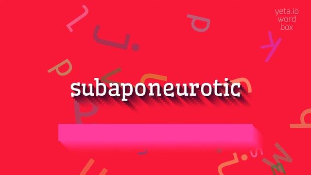 SUBAPONEUROTIC - HOW TO SAY SUBAPONEUROTIC? #subaponeurotic