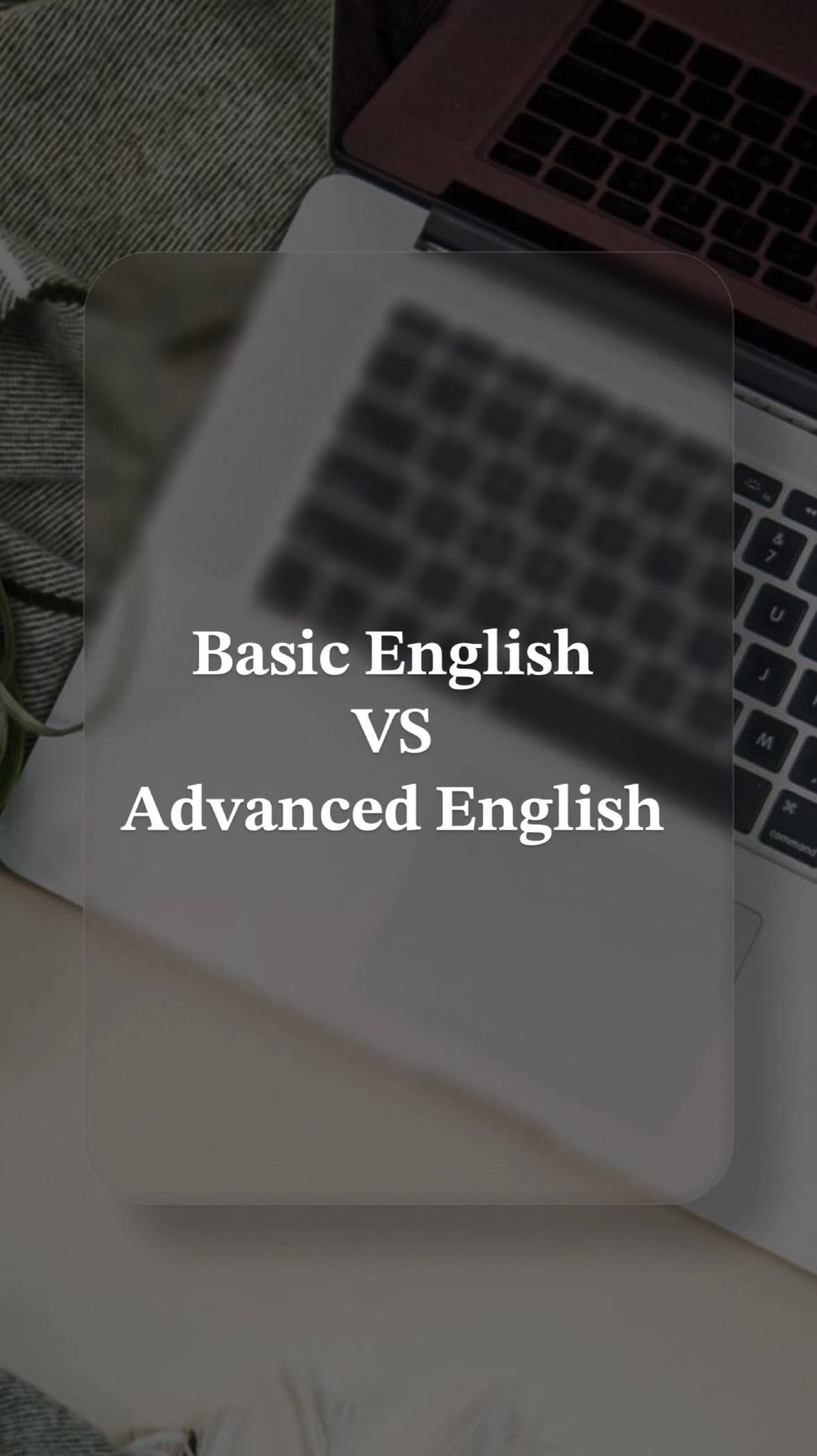 𝐁𝐚𝐬𝐢𝐜 𝐄𝐧𝐠𝐥𝐢𝐬𝐡 𝐕𝐒 𝐀𝐝𝐯𝐚𝐧𝐜𝐞𝐝 𝐄𝐧𝐠𝐥𝐢𝐬𝐡