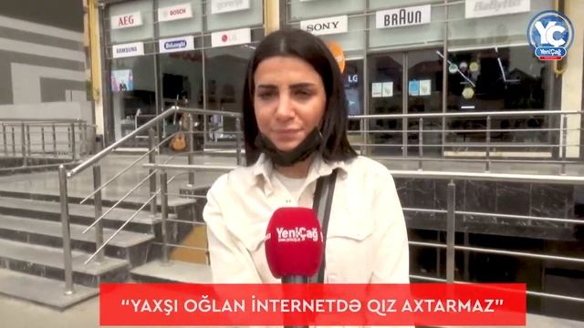 “Yaxşı oğlan internetdə qız axtarmaz”