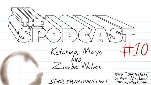 The Spodcast #10: Ketchup, Mayo, and Zombie Wolves