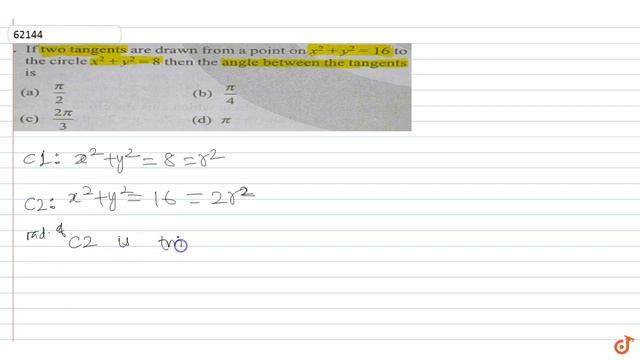 If two tangents are drawn from a point on `x^2 + y^2 = 16` to the circle `x^2 + y^2 = 8` then t...