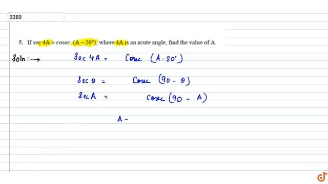 If `s e c4A=cos e c(A-20^)` , where 4A is an acute angle, find the value of A....