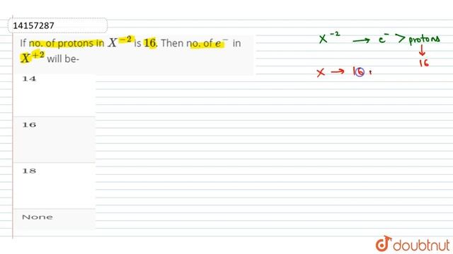 If no. of protons in `X^(-2)` is `16`.