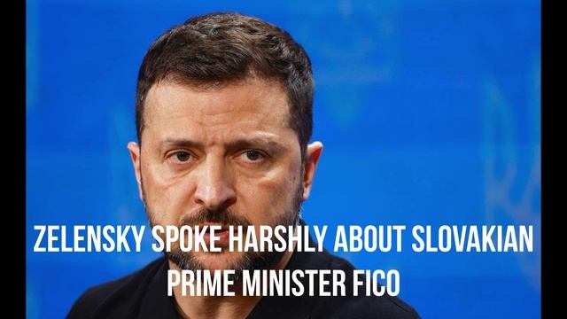 Zelensky spoke harshly about Slovakian Prime Minister Fico