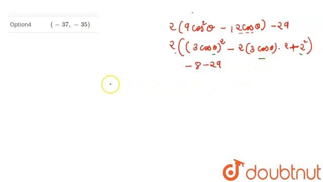 If l,g are the least and greatest values of 9 cos 2theta - 24 cos theta - 20 than ( l ,g ) is eq...