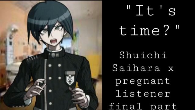 “It’s time?” Shuichi Saihara x pregnant listener final part