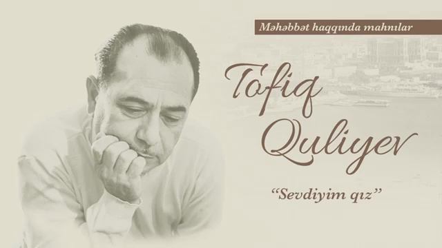 Tofiq Quliyev   Sevdiyim qız