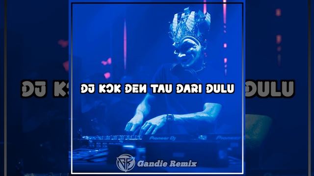 DJ Kok Den Tau Dari Dulu