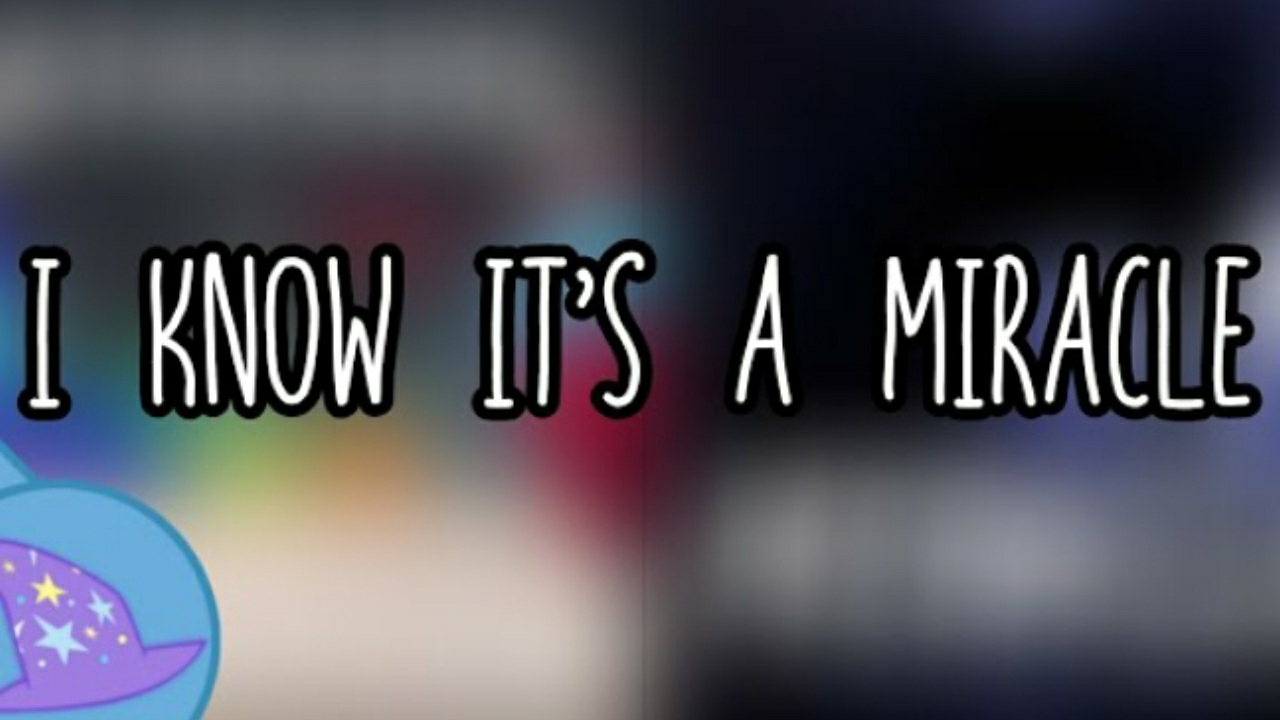 I Know Its A Miracle (by FUGerman2007)