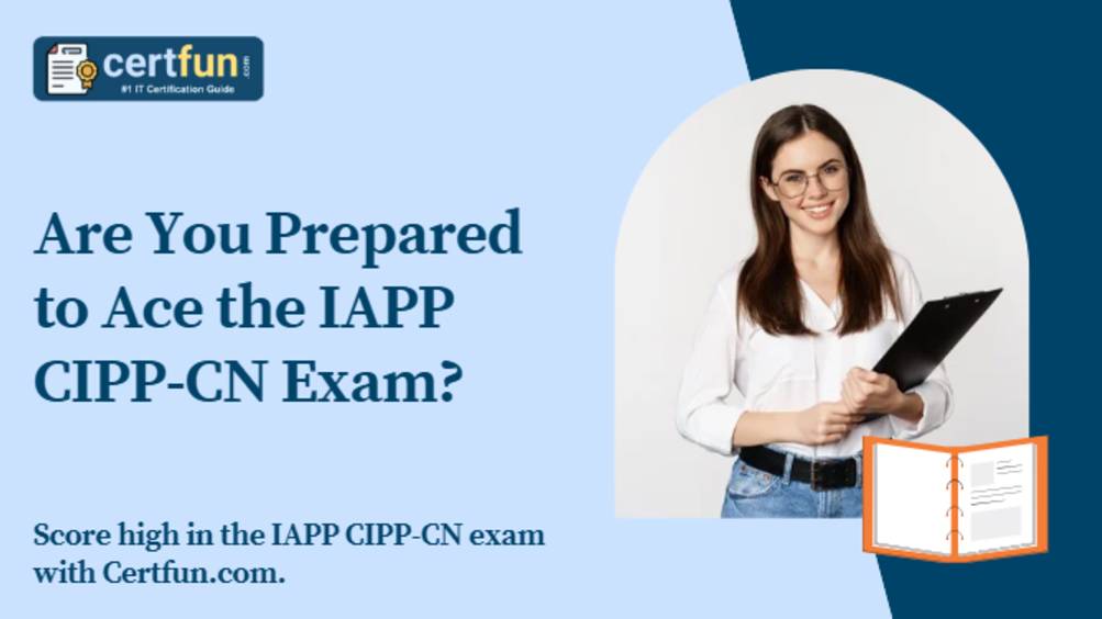 Are You Prepared to Ace the IAPP CIPP-CN Exam?