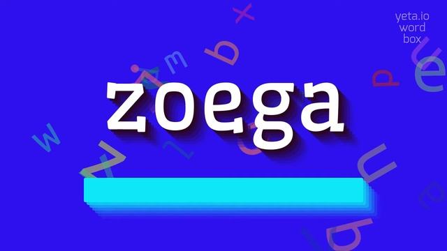 ZOEGA - HOW TO PRONOUNCE ZOEGA?