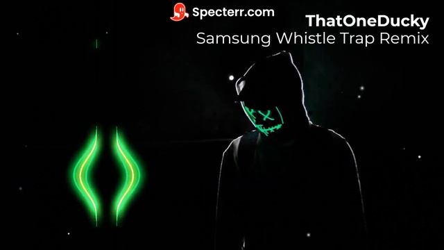 Samsung Whistle Trap Remix - ThatOneDucky - SUBSCRIBE
