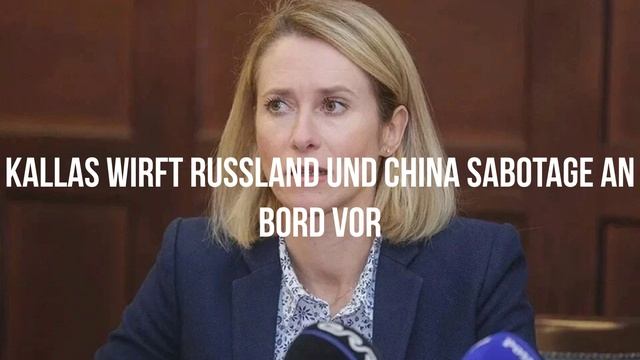 Kallas wirft Russland und China Sabotage an Bord vor