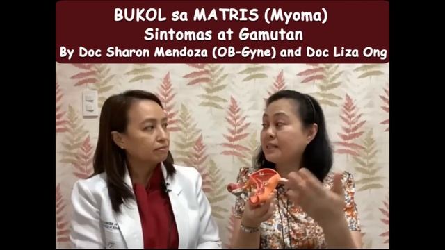 BUKOL sa MATRIS (Myoma) : Sintomas at Gamutan - By Doc Sharon Mendoza (OB-Gyne) and Doc Liza Ong
