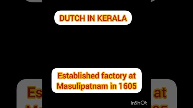 KERALA HISTORY - PORTUGUESE PERIOD, DUTCH IN KERALA, THE GROWTH OF BRITISH POWER IN KERALA