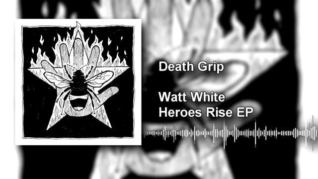 🎧 Death Grip - Watt White - Heroes Rise EP