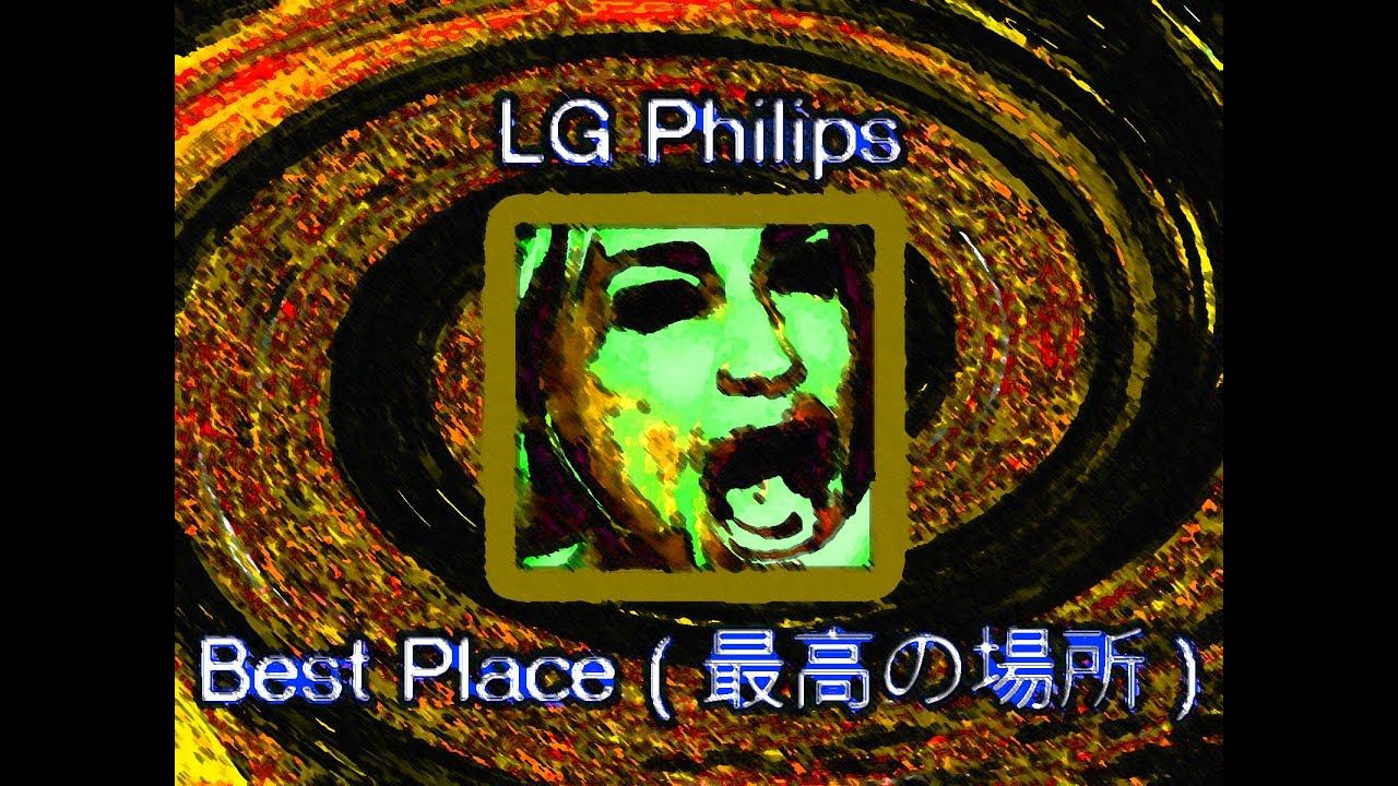 LG Philips - Best Place ( 最高の場所 )