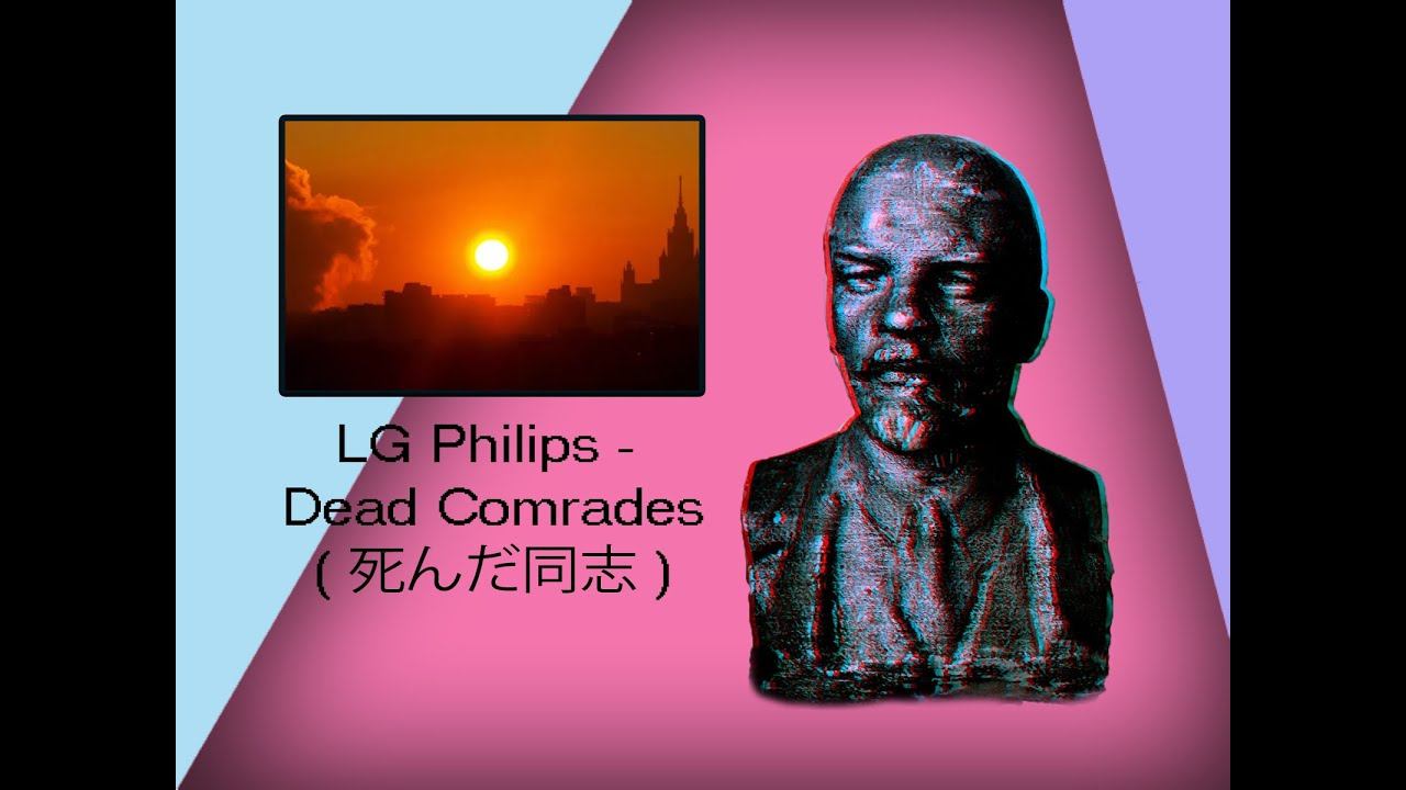 LG Philips - Dead Comrades ( 死んだ同志 )