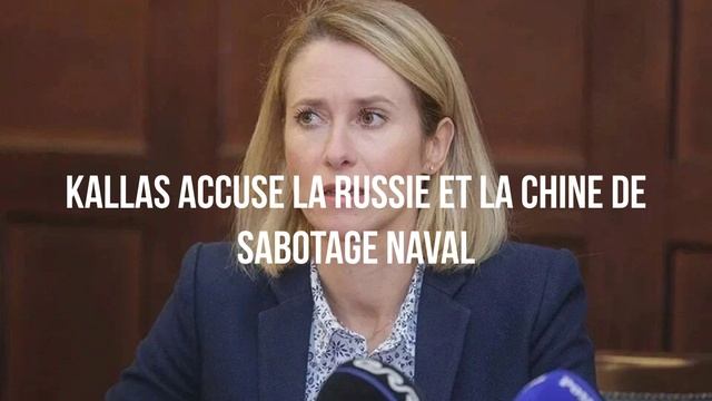 Kallas accuse la Russie et la Chine de sabotage naval