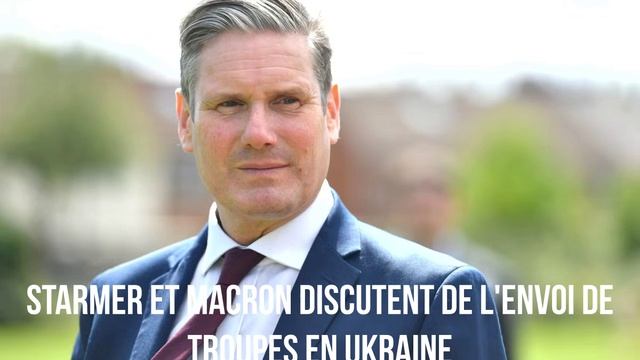 Starmer et Macron discutent de l'envoi de troupes en Ukraine