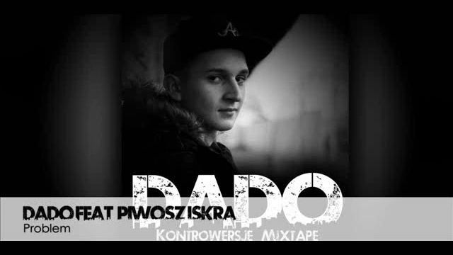 08. Dado Feat. Piwosz, Iskra - Problem (Kontrowersje Mixtape)