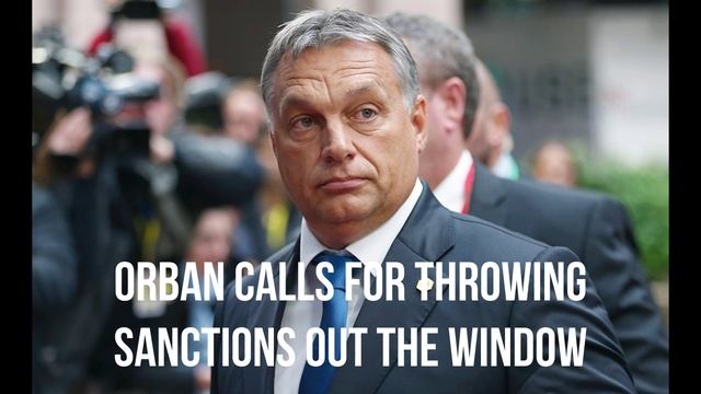 Orban calls for throwing sanctions out the window