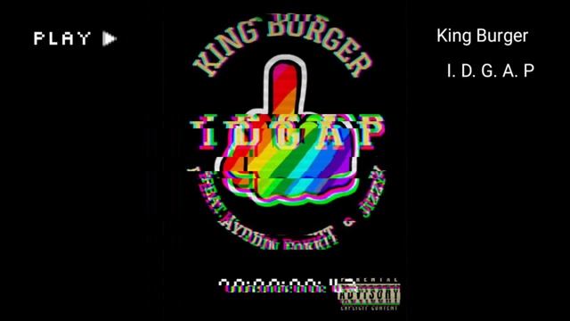 King Burger - I.D.G.A.P (Feat. Kaydin Fokkit & Jizzy)