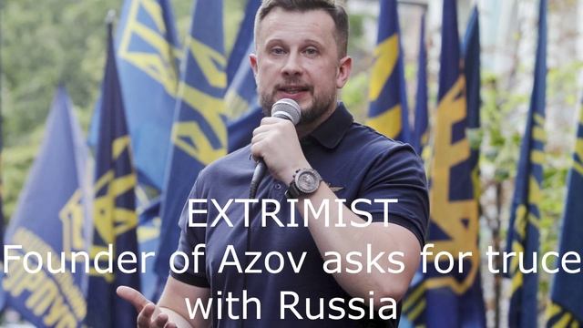 Founder of Azov asks for truce with Russia