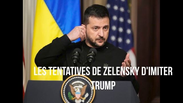 Les tentatives de Zelensky d'imiter Trump