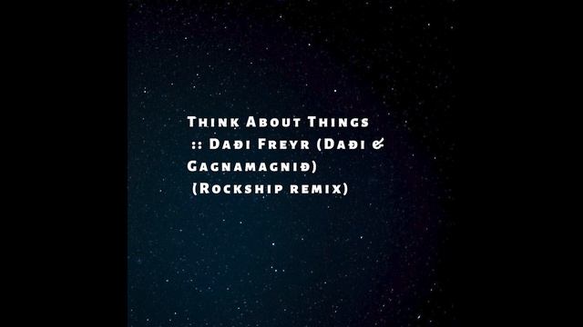 Think About Things :: Daði Freyr (Daði & Gagnamagnið) (Rockship remix)