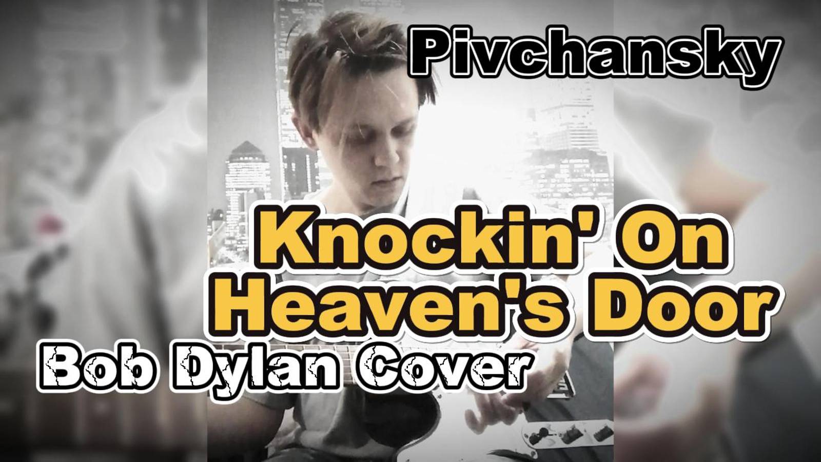 Pivchansky - Knockin' On Heaven's Door (Bob Dylan Cover)