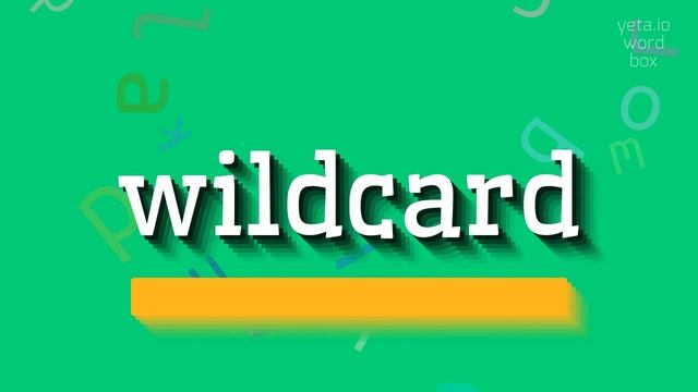 WILDCARD - HOW TO SAY WILDCARD?