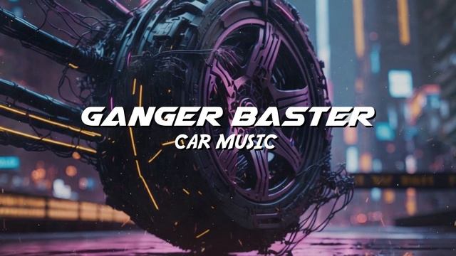 Ganger Baster - Car Music (Cyber Punk Rhythm War)