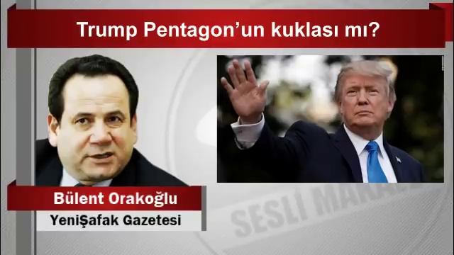 Bülent Orakoğlu    Trump Pentagon’un kuklası mı