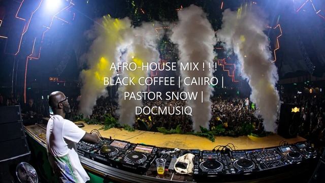 Black Coffee, Caiiro, Pastor Snow, DocMusiQ, Afrohouse Mix ! ! !