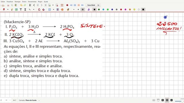(Mackenzie-SP)I. P2O5 " 3 H2O 2 H3PO4II. 2 KClO3 2 KCl " 3 O2III. 3 CuSO4 " 2 Al Al2(SO4)3 " 3...