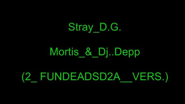 Stray_D.G. - Mortis_&_D.j. Depp.flv