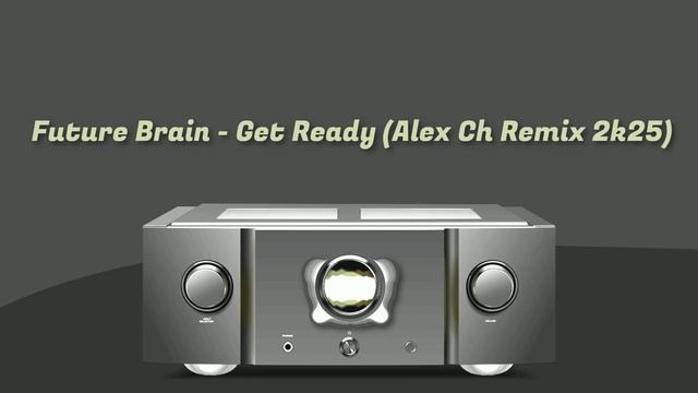 Future Brain - Get Ready (Alex Ch Remix 2k25)