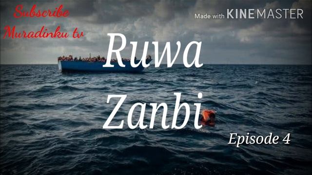 Ruwa Zanbi Part 4 Labarin Daya Faru Agaske Kan Yanda Yan Africa Ke Shiga Euroup Ta Ruwa