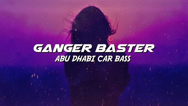 Ganger Baster - Abu Dhabi Car Bass (Arabic Car Bass Anthem)