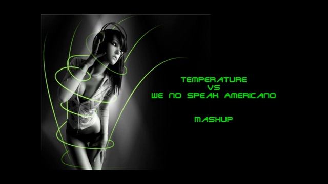 Temperature - We no speak Americano (Mashup)