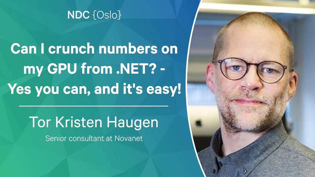 Can I crunch numbers on my GPU from .NET？ - Yes you can, and it's easy! - Tor Kristen Haugen