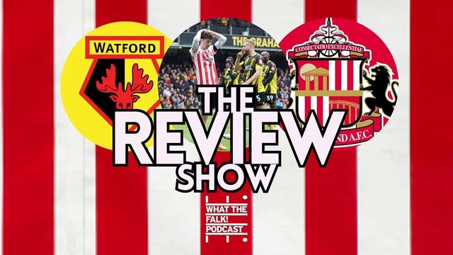 Watford 1-0 Sunderland | EFL Championship Review - What The Falk Podcast