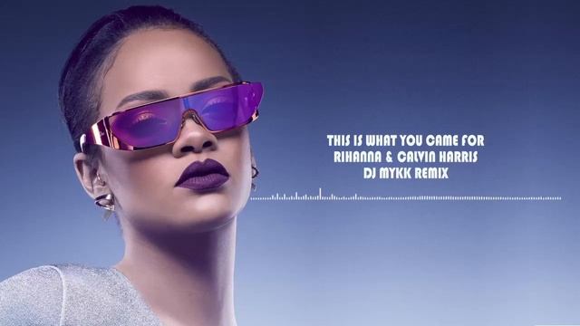 This is what you Came for-Rihanna-Calvin Harris(DJ MYKK Remix)